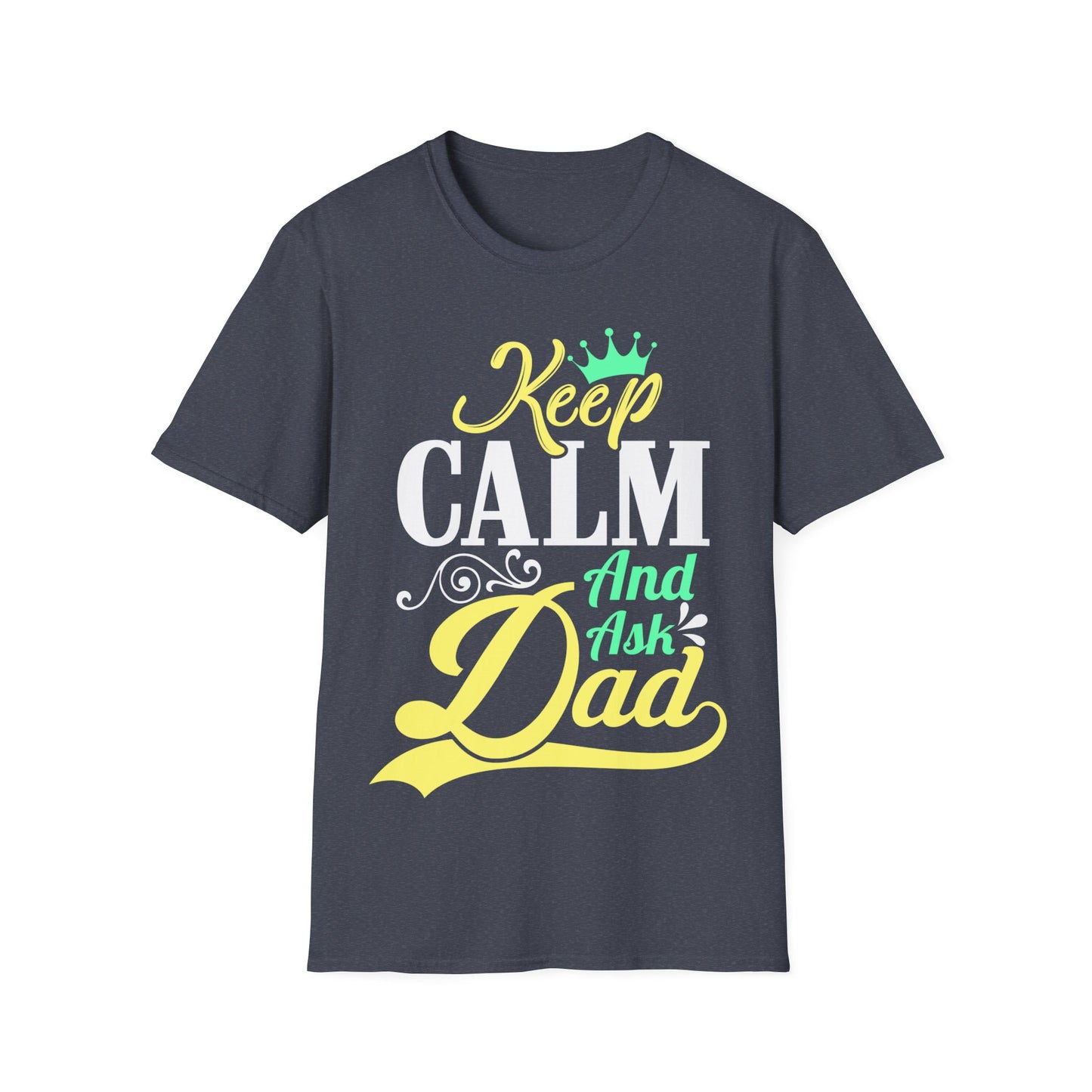 Keep Calm And Ask Dad