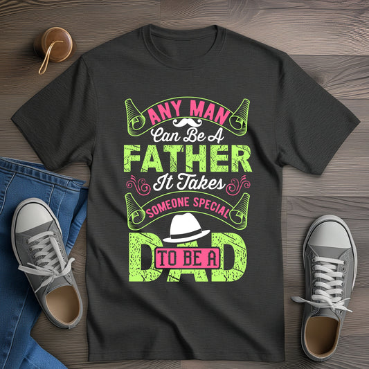 Any Man Can Be A Father It Takes Someone Special To Be A Dad