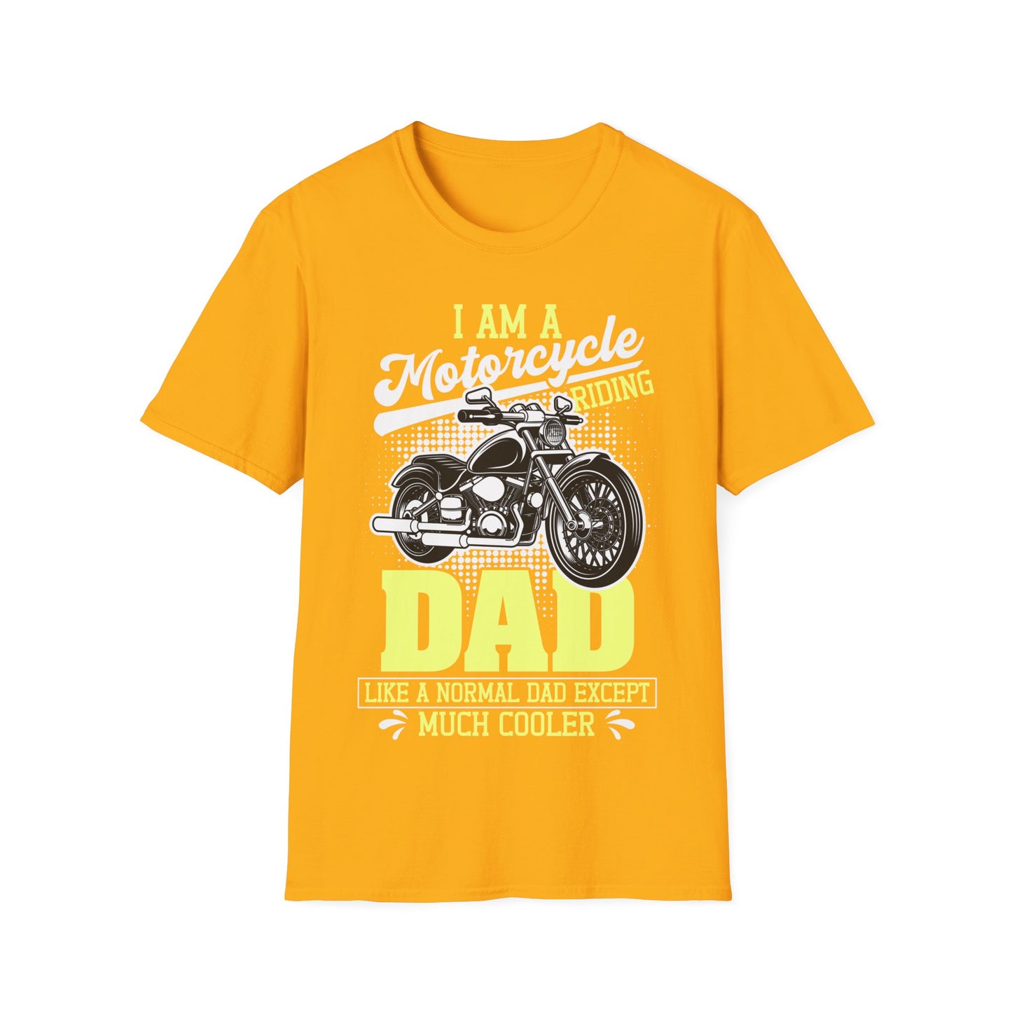 I Am A Motorcycle Riding Dad Like A Normal Dad Except Much Cooler