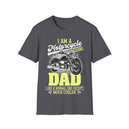 I Am A Motorcycle Riding Dad Like A Normal Dad Except Much Cooler