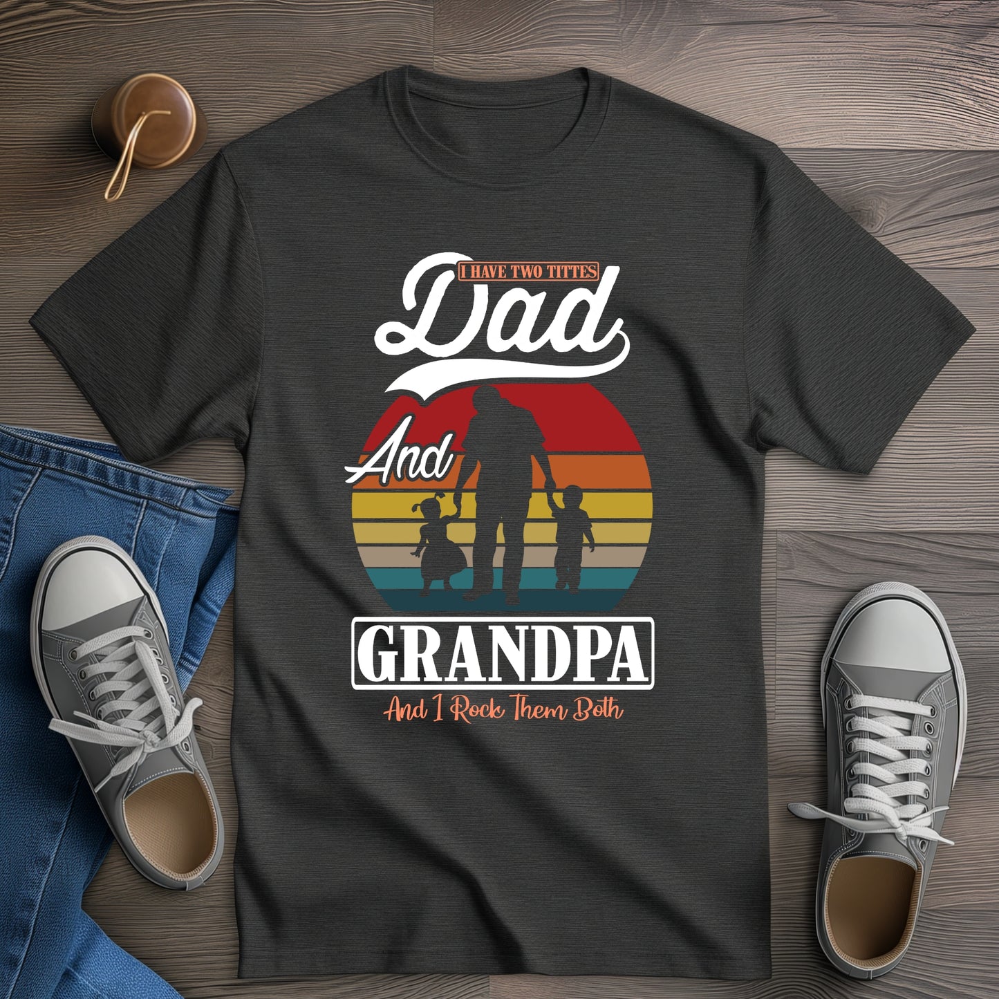 I Have Two Titles Dad And Grandpa And I Rock Them Both