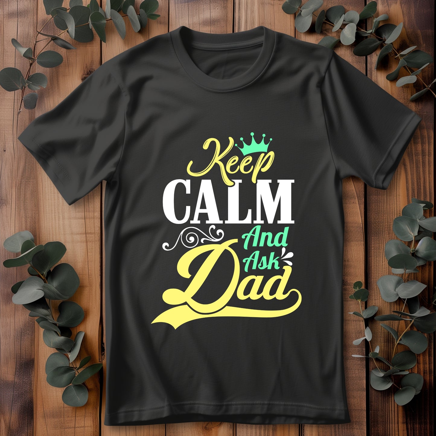 Keep Calm And Ask Dad