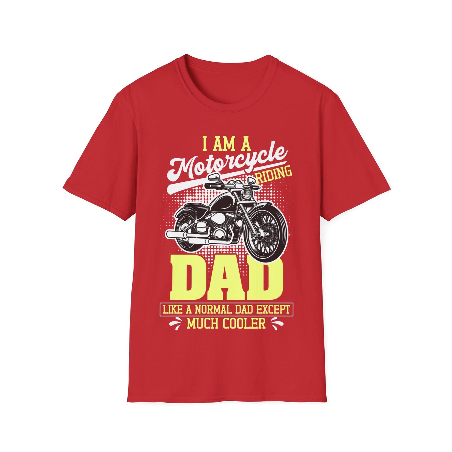 I Am A Motorcycle Riding Dad Like A Normal Dad Except Much Cooler